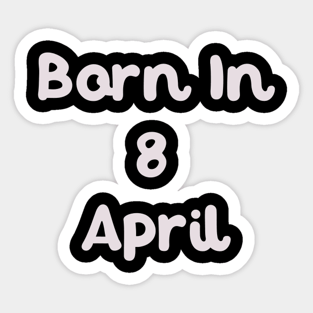 Born In 8 April Sticker by Fandie